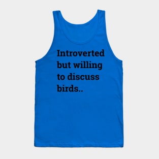 Introverted but willing to discuss birds ... Tank Top